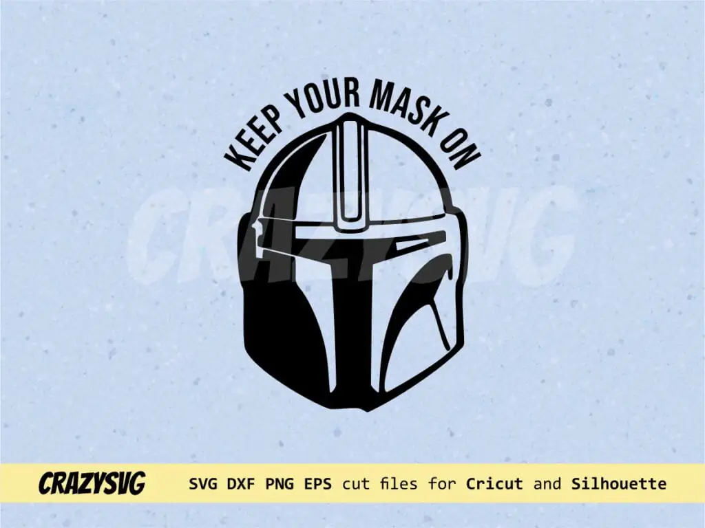 Keep Your Mask On Mandalorian Helmet SVG