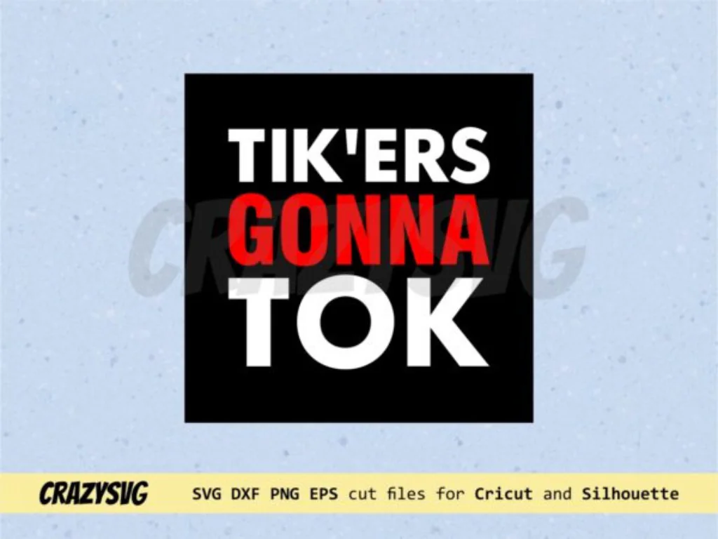 Tik’ers Gonna Tok Tiktok SVG Cut File