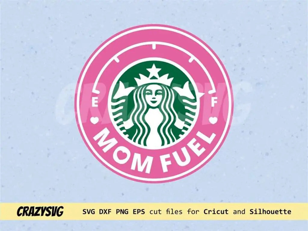 Mom Fuel Starbucks SVG Cricut