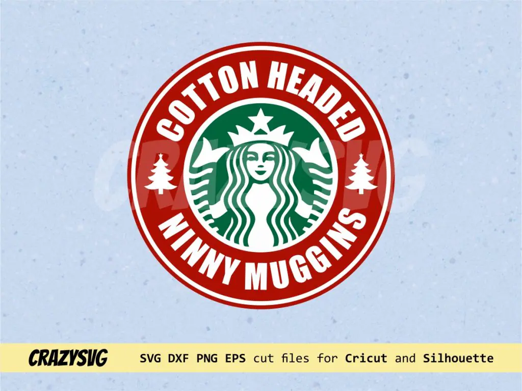 Cotton Headed Ninny Muggins Starbucks SVG Cut File