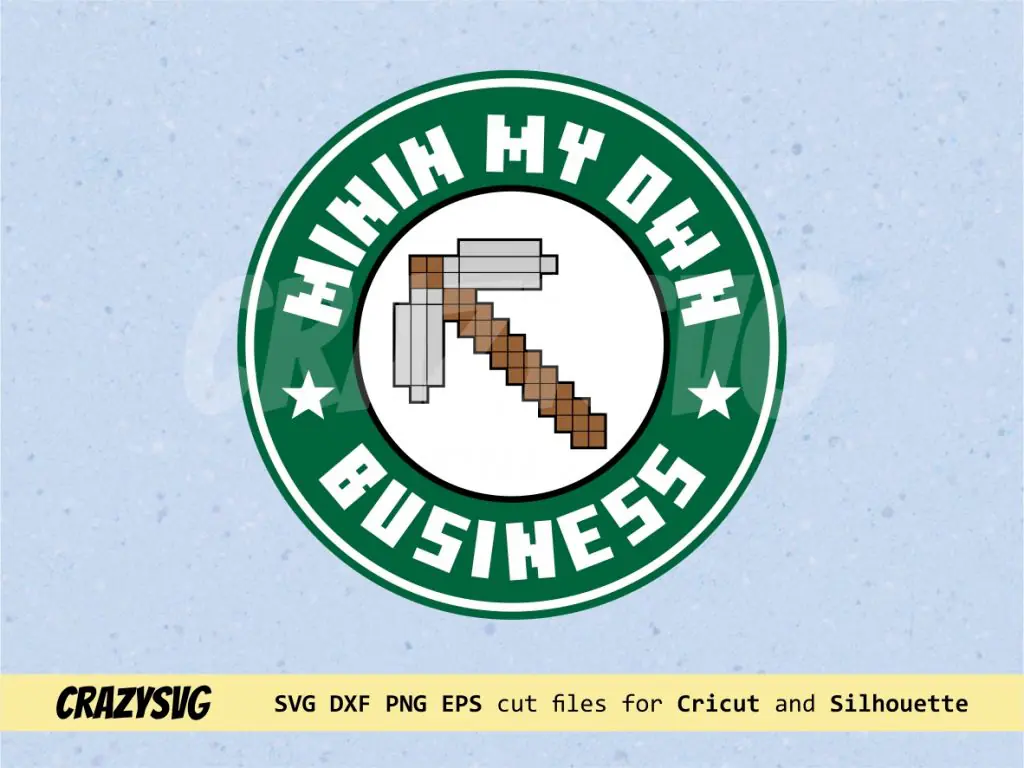 Minin My Own Business Minecraft Starbucks SVG