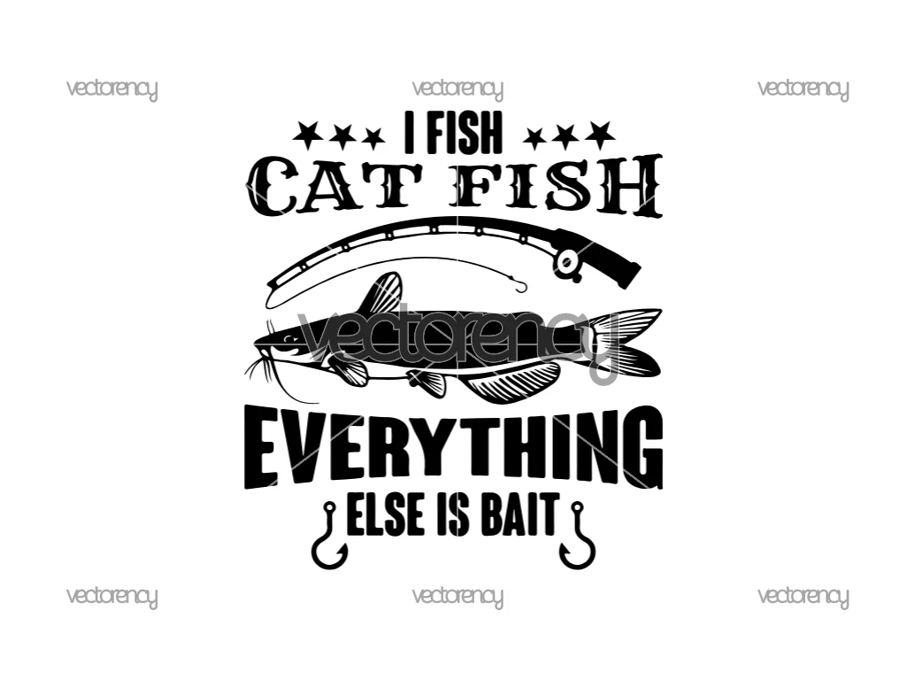 Fishing I Fish Cat Fish Everything Else is Bait Design SVG PNG Vector