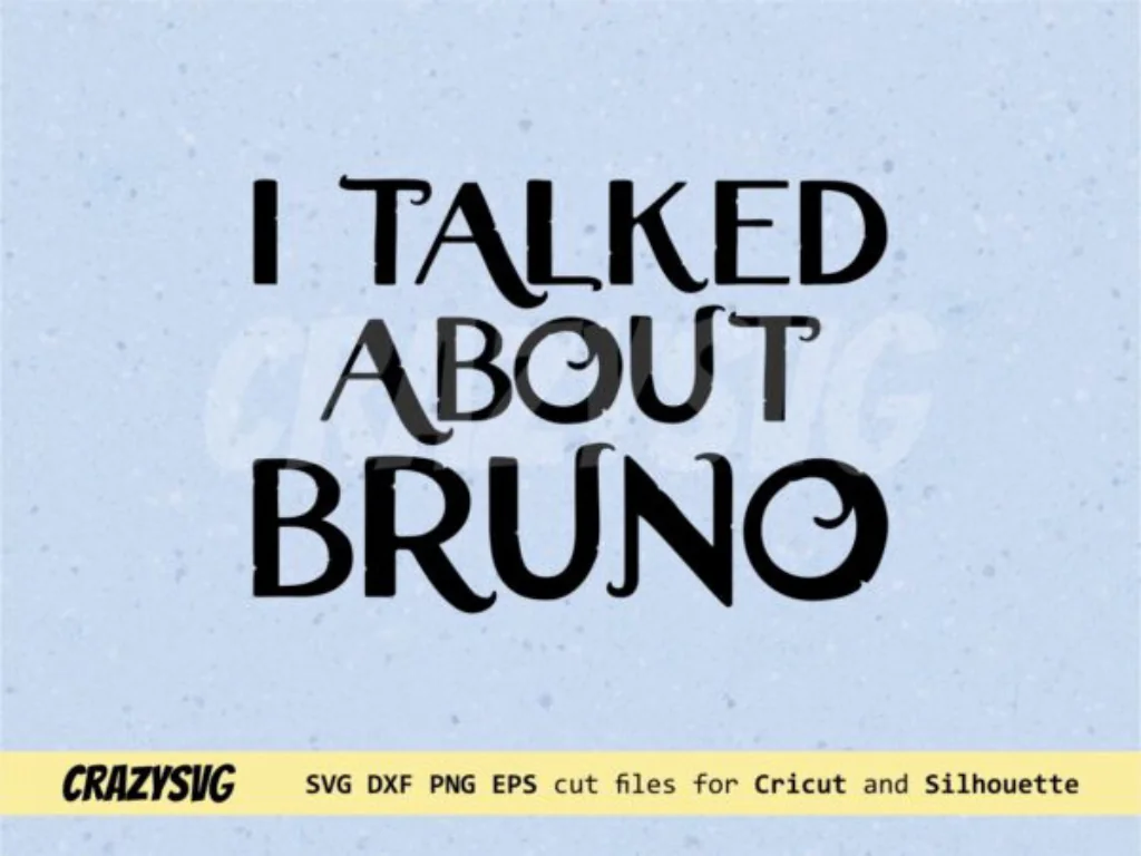 I Talk About Bruno SVG Encanto Cut File