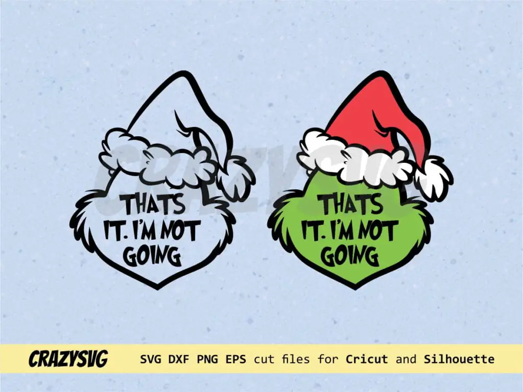 Grinch That’s It I’m Not Going SVG Files