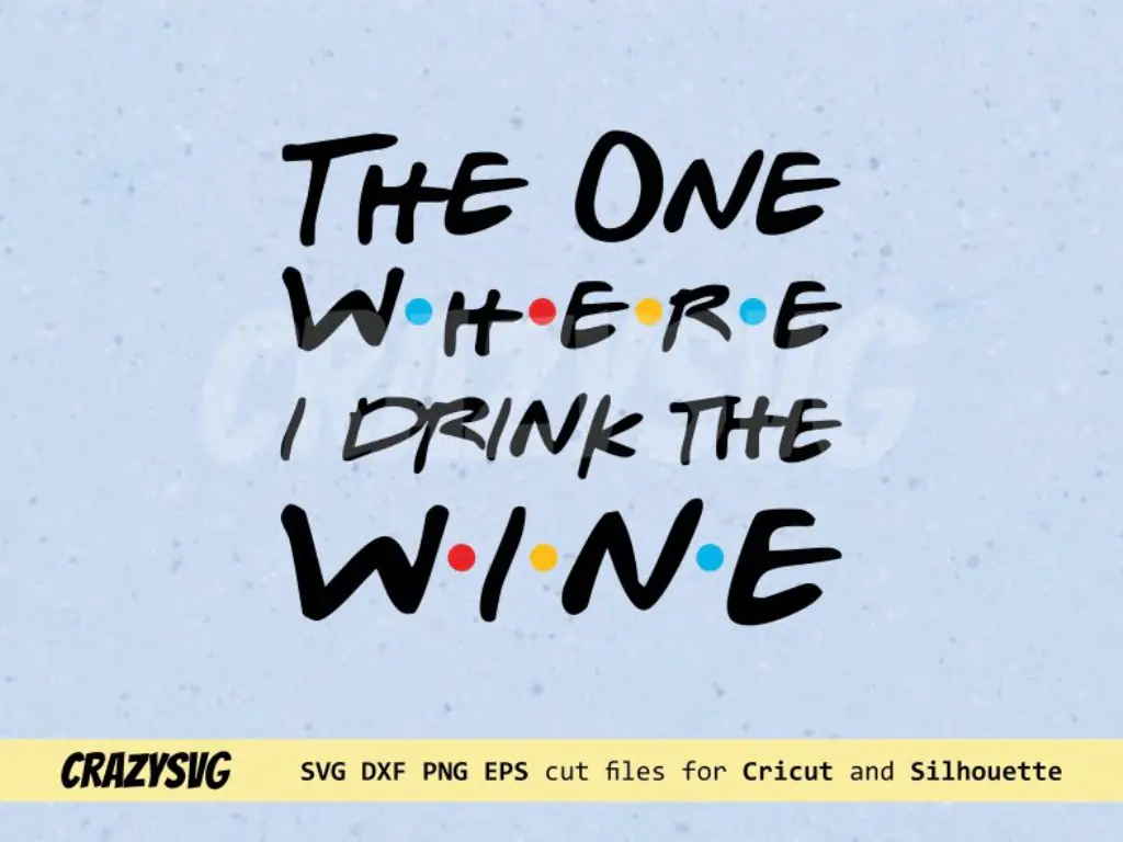 The One Where I Drink The Wine SVG