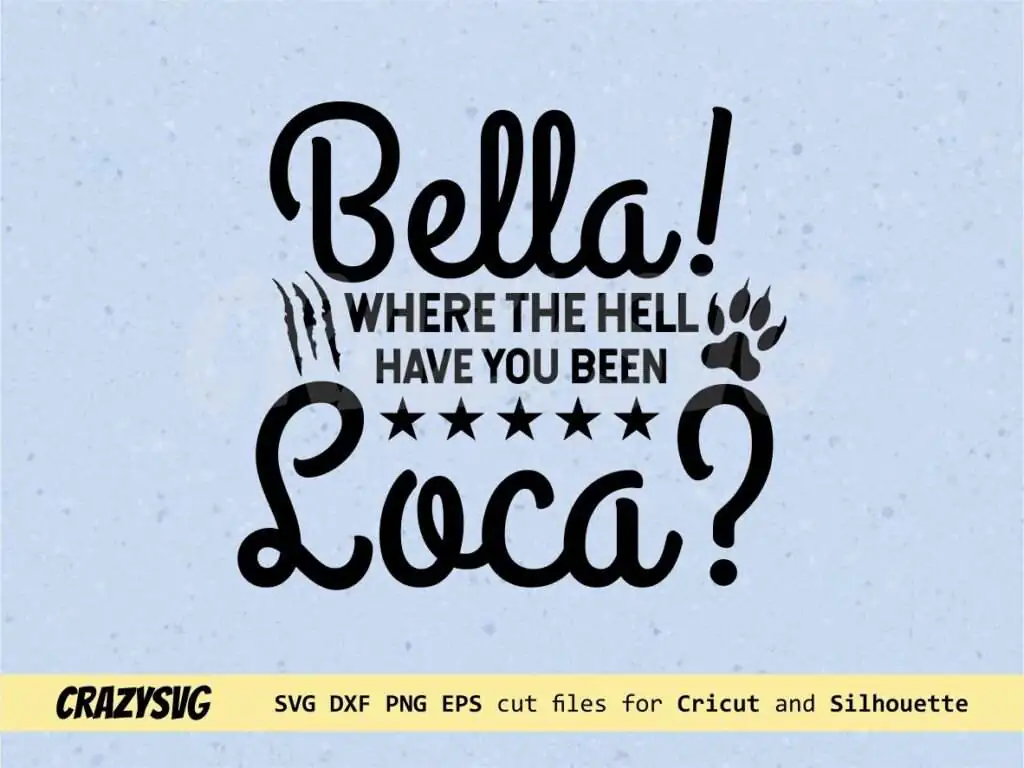 Bella Where The Hell Have You Been Loca SVG