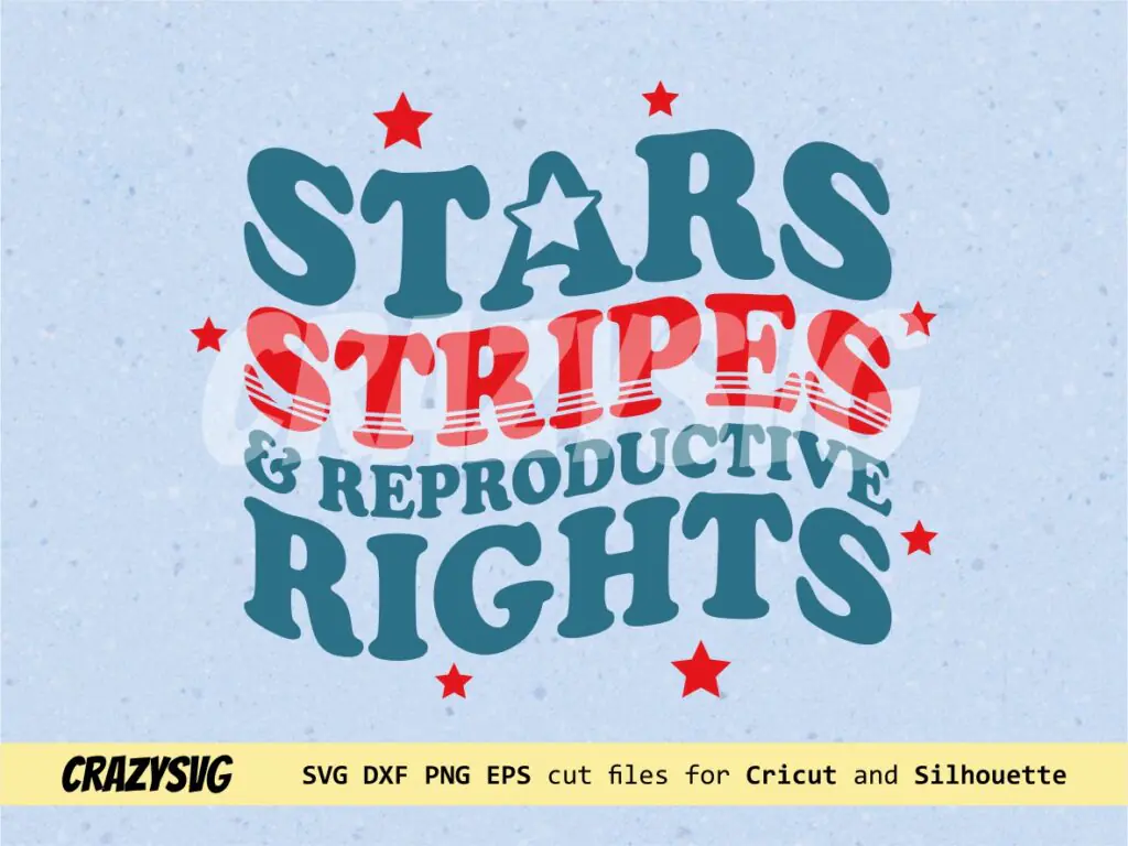 Fourth of July Stars Stripes And Reproductive Rights SVG