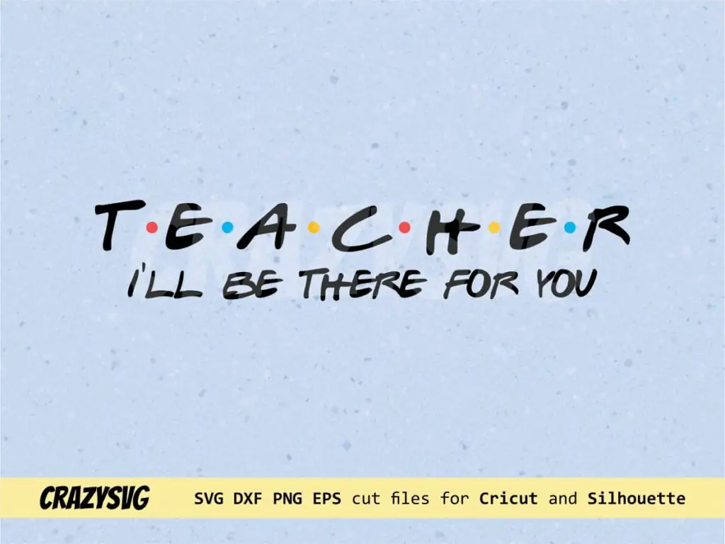 Teacher I’ll be there for you SVG Friends TV Show