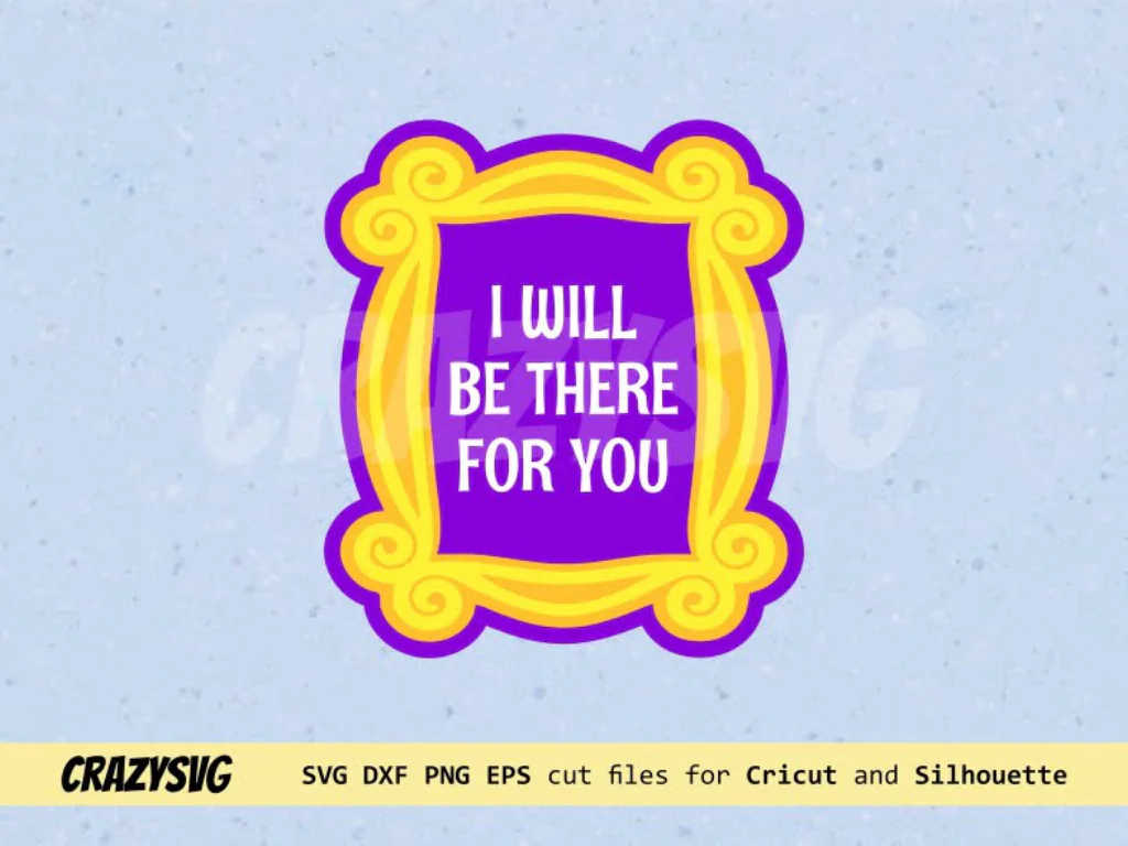 I Will Be There for You Frame SVG Friends