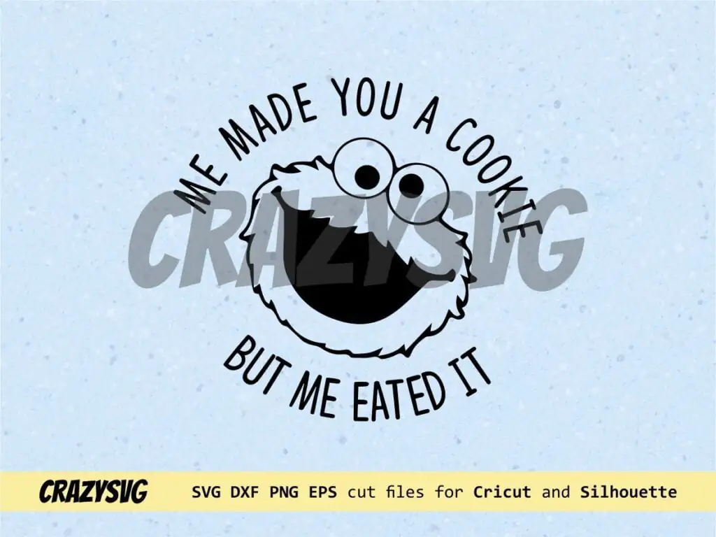 Cookie Monster Sesame Street Me Made You A Cookie But Me Eated It SVG