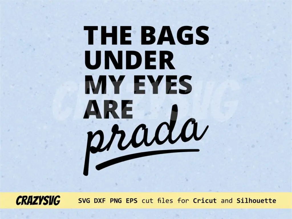 The Bags Under My Eyes Are Prada SVG