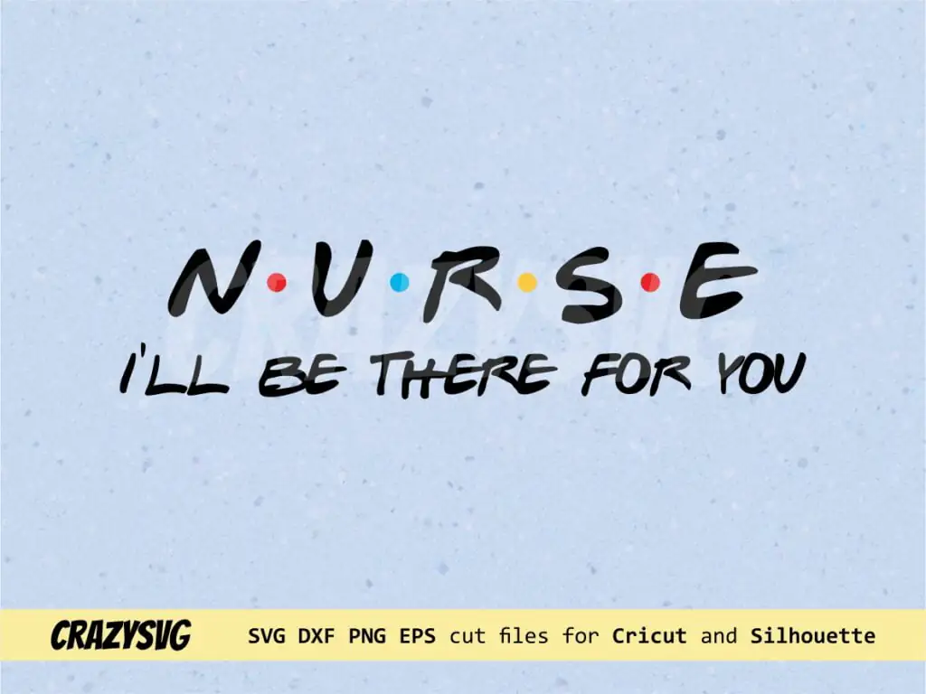 Nurse I’ll be there for you SVG Friends TV Show