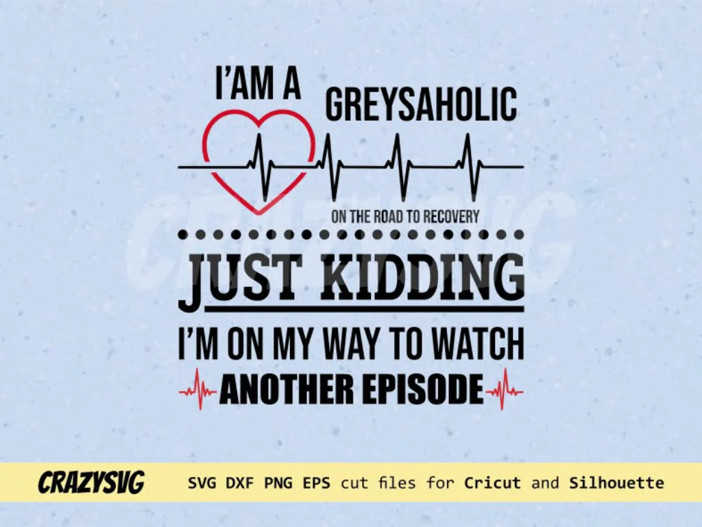 I’m a Greysaholic SVG Greys Anatomy Heartbeat