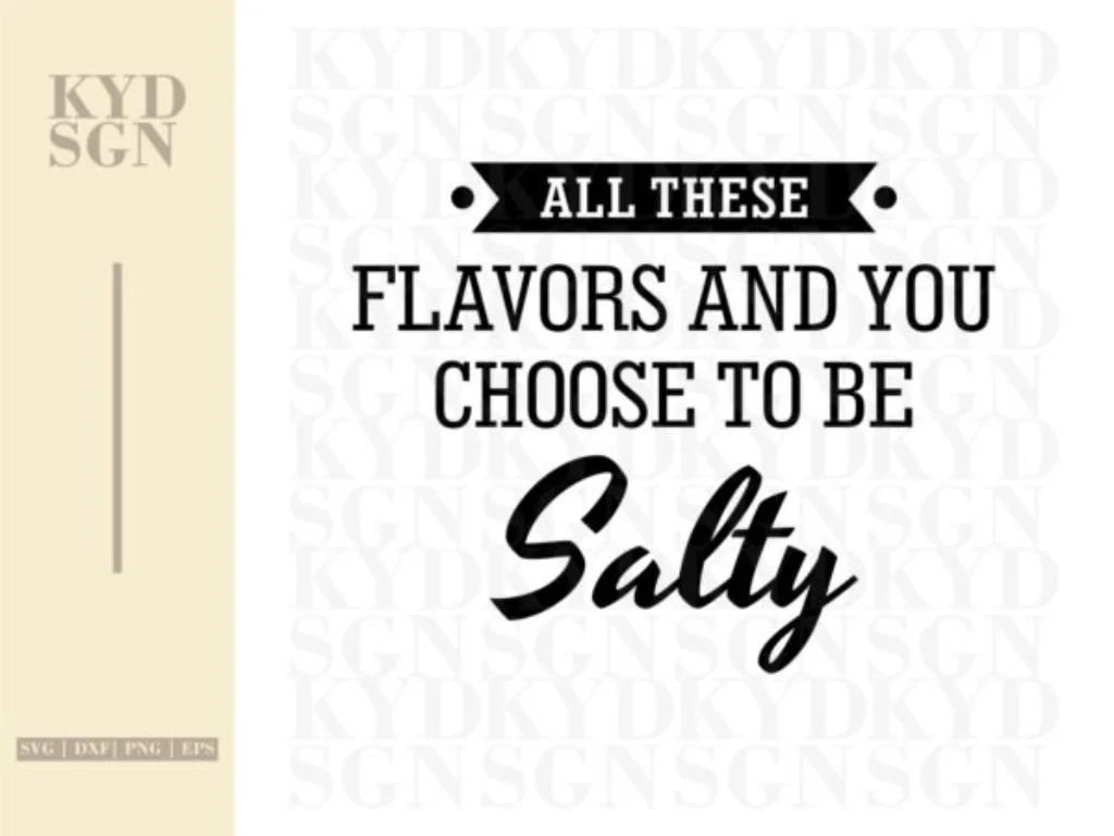 All These Flavors And You Choose To Be Salty SVG