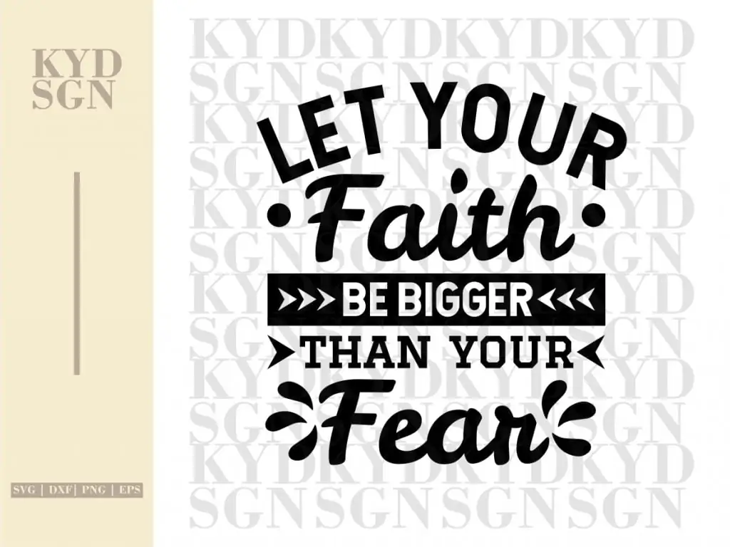 Let Your Faith Be Bigger Than Your Fear SVG