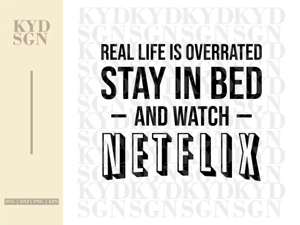 Real Life Is Overrated Stay In Bed And Watch Netflix SVG Cut File