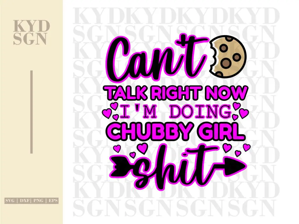 Can’t Talk Right Now I’m Doing Chubby Girl Shit PNG Funny Sublimation Design File