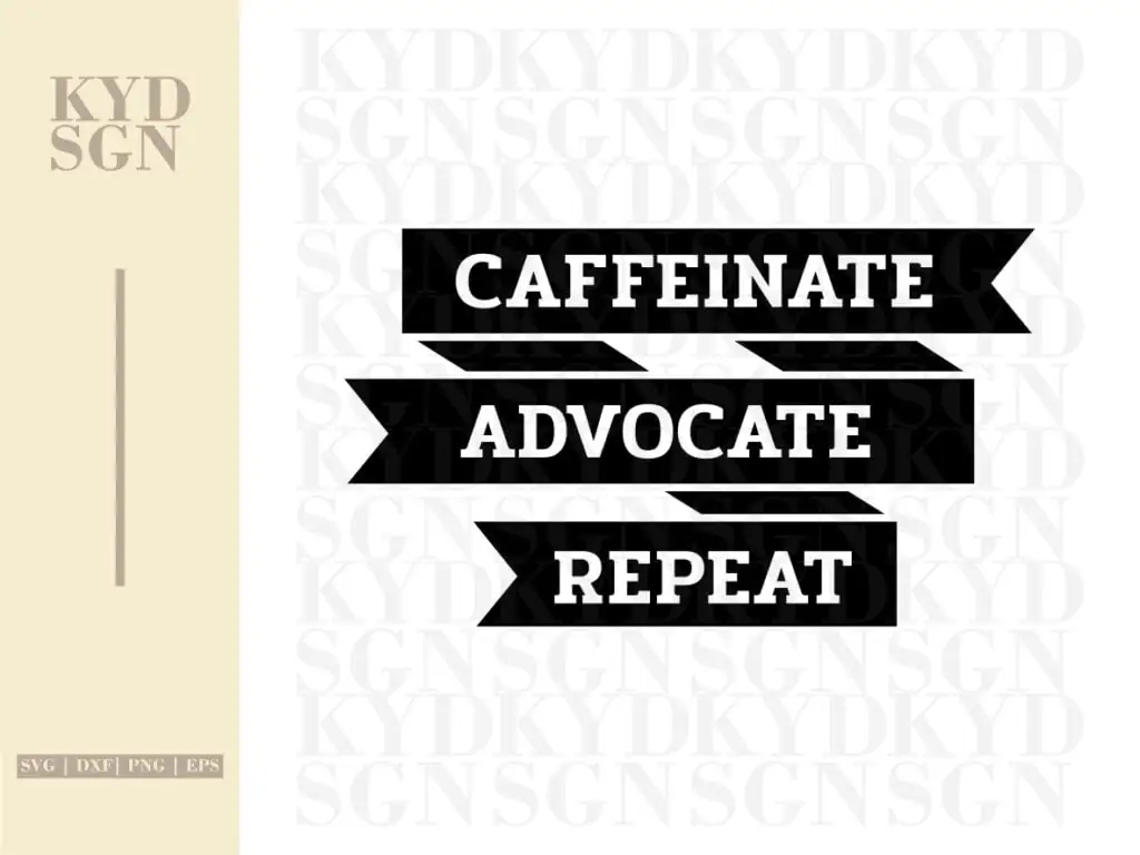 Caffeinate Advocate Repeat SVG Cut File