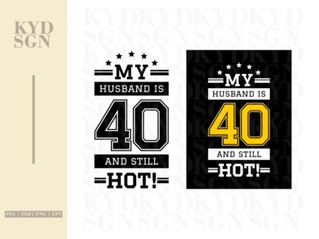 My Husband Is 40 and Still Hot! SVG Cut File