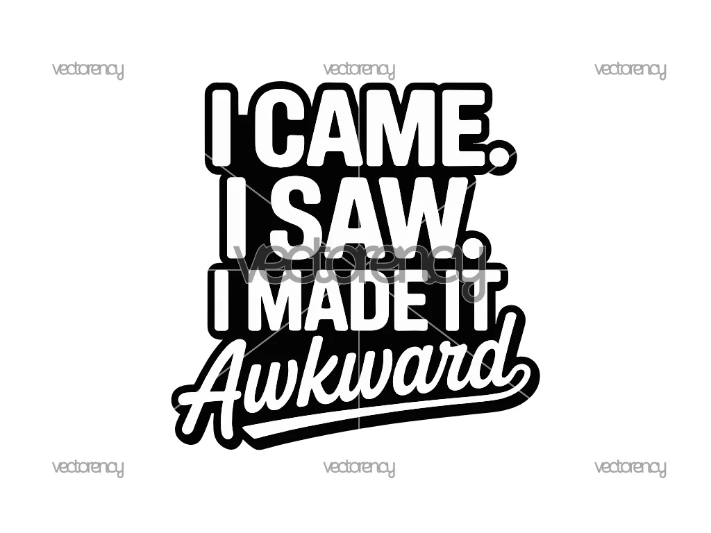 I Came. I Saw. I Made It Awkward SVG