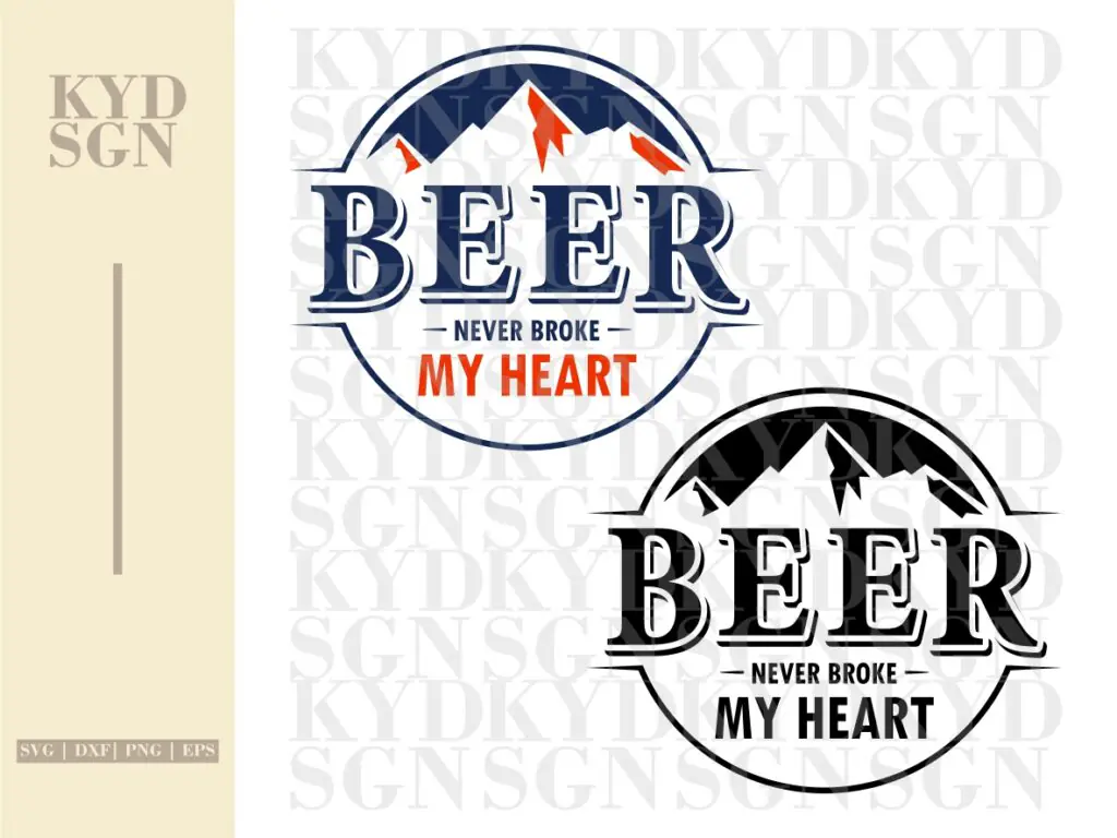 Beer Never Broke My Heart Sublimation Design, Include SVG EPS DXF PNG