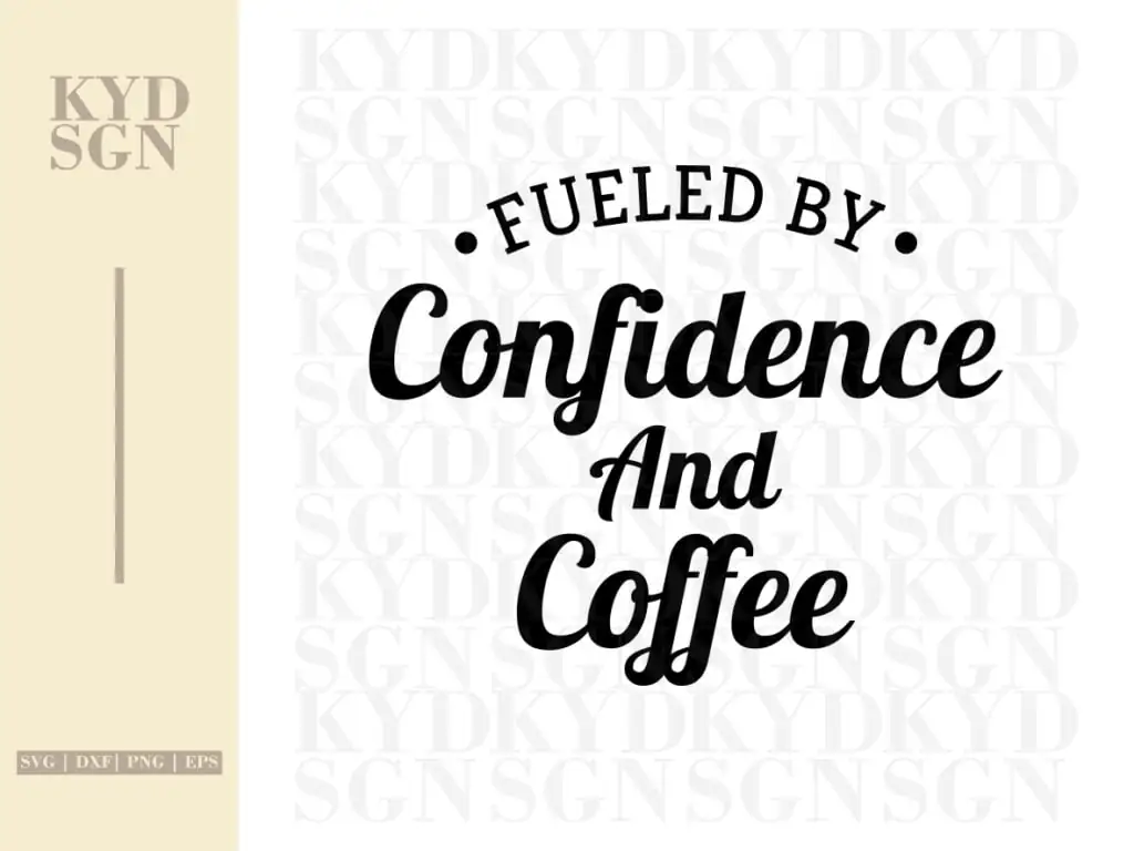 Fueled By Confidence And Coffee SVG Cut File