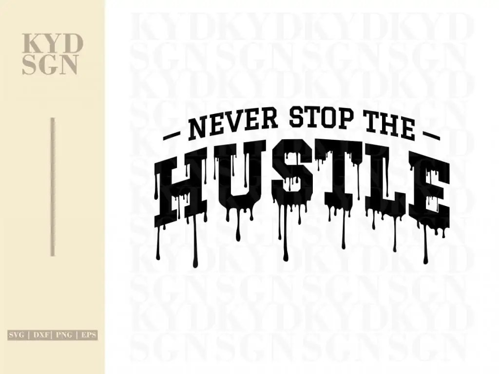 Never Stop The Hustle Drip SVG