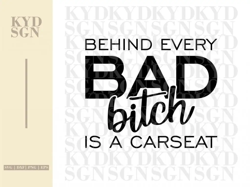 Behind Every Bad Bitch Is A Car Seat SVG