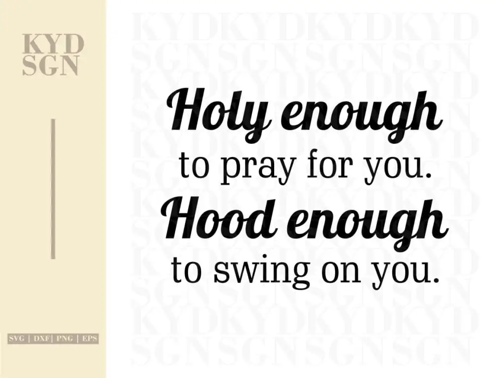 Holy Enough To Pray For You. Hood Enough To Swing On You.