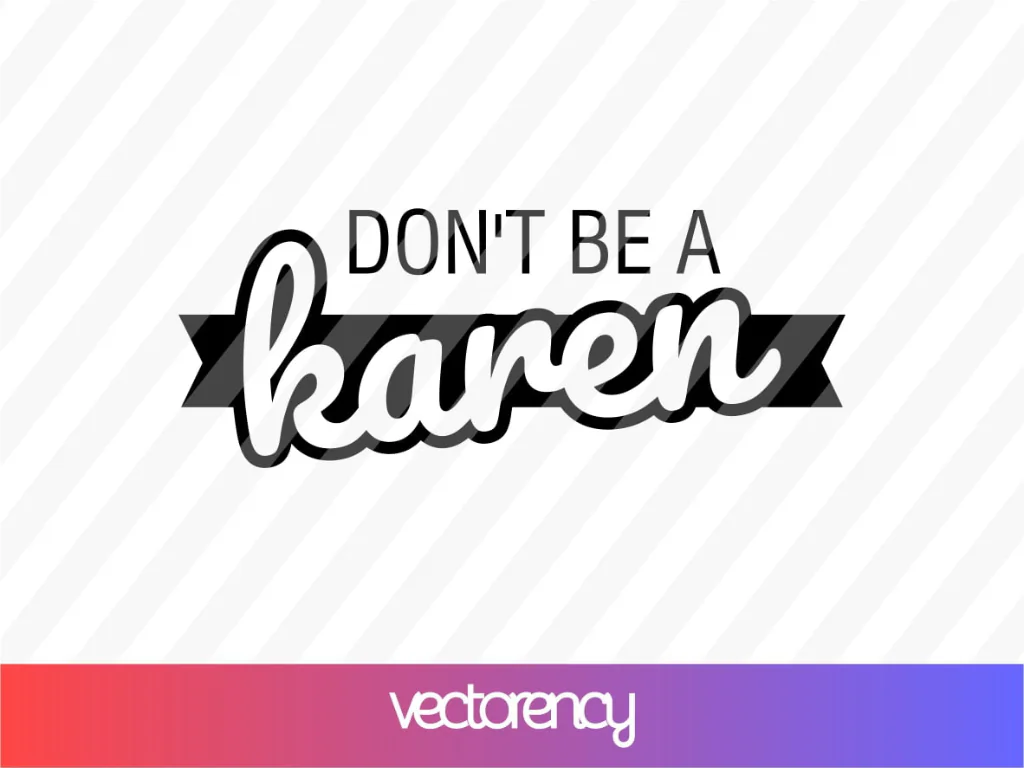 Don’t Be A Karen SVG Cricut Files