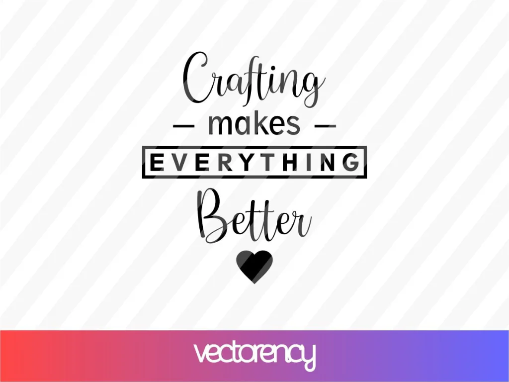 Crafting Makes Everything Better SVG