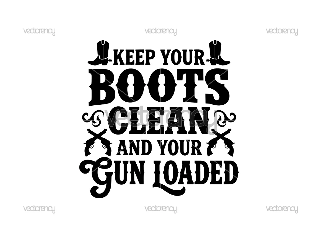 Keep Your Boots Clean and Your Gun Loaded SVG PNG