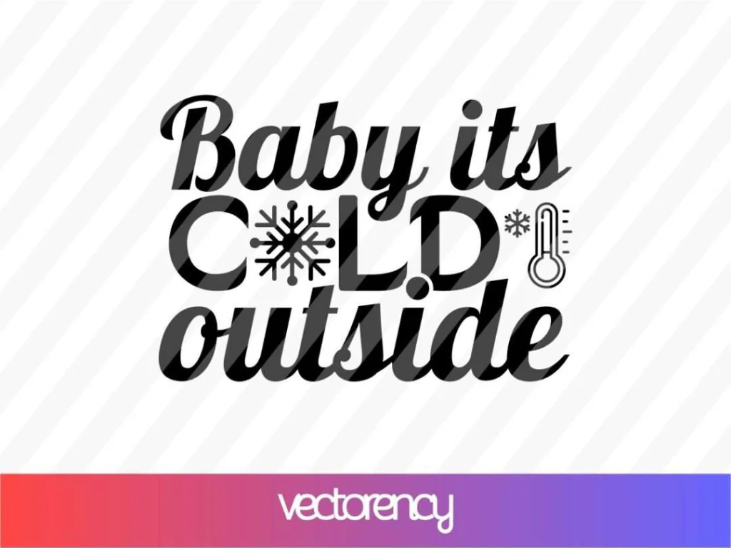 Baby Its Cold Outside SVG