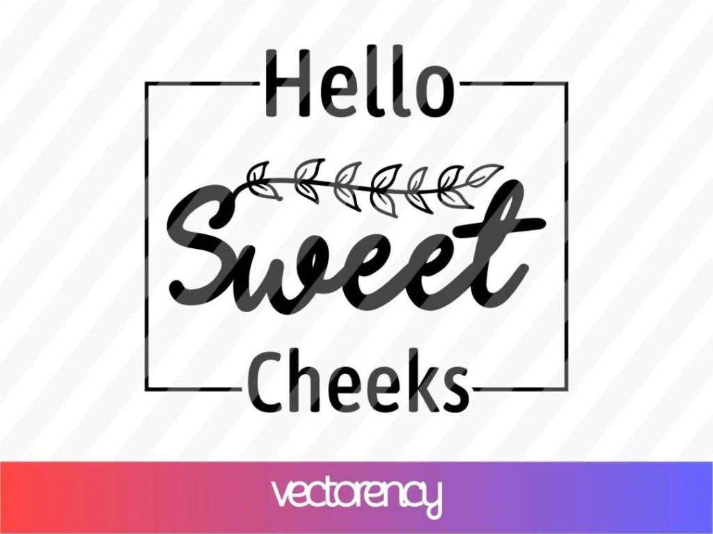 Hello Sweet Cheeks SVG Cut File