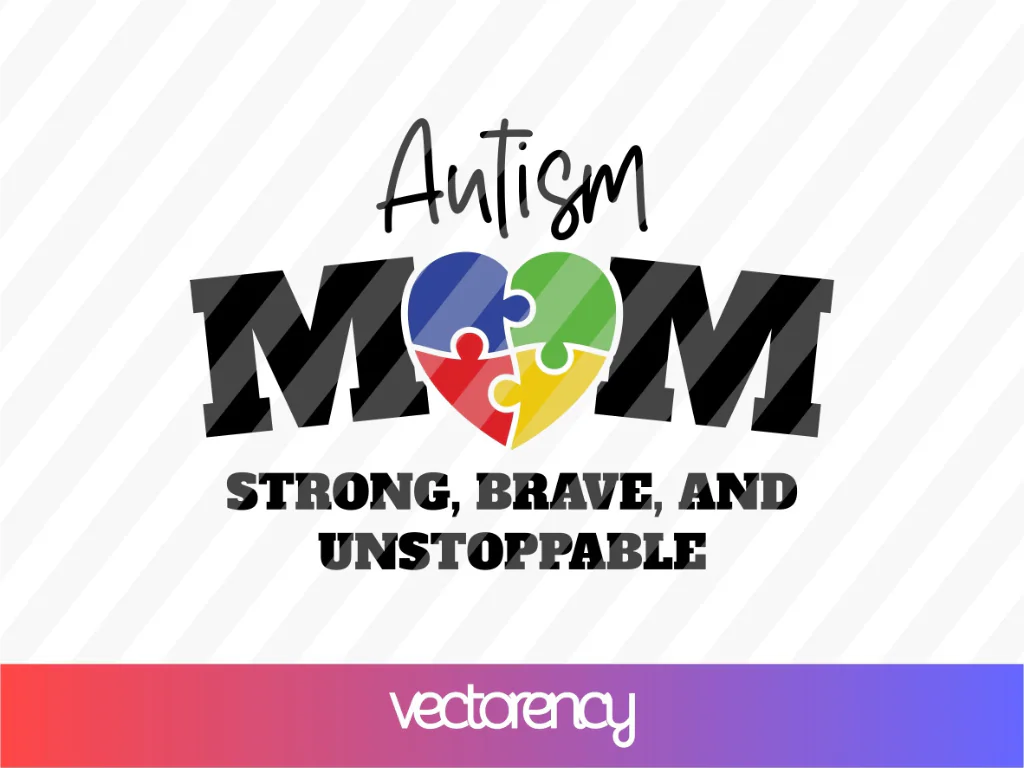 Autism Mom Strong, Brave, and Unstoppable SVG