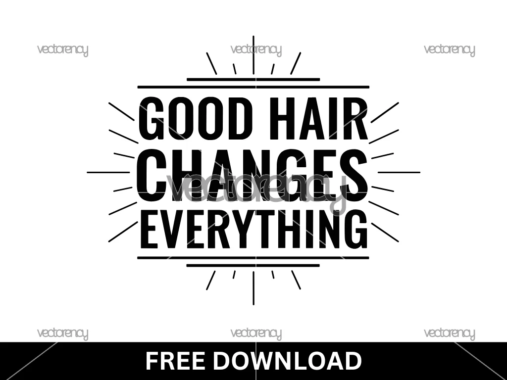 Good Hair Changes Everything SVG Free