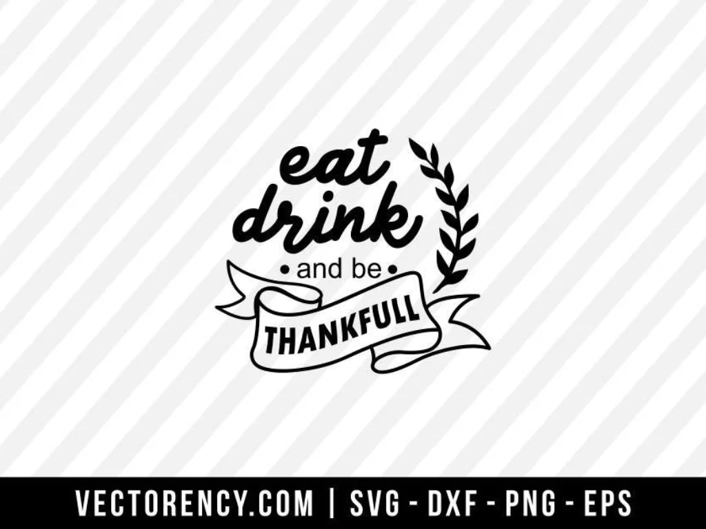 Eat Drink And Be Thankful SVG File For Your