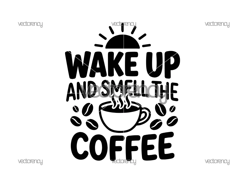 Wake Up And Smell The Coffee SVG