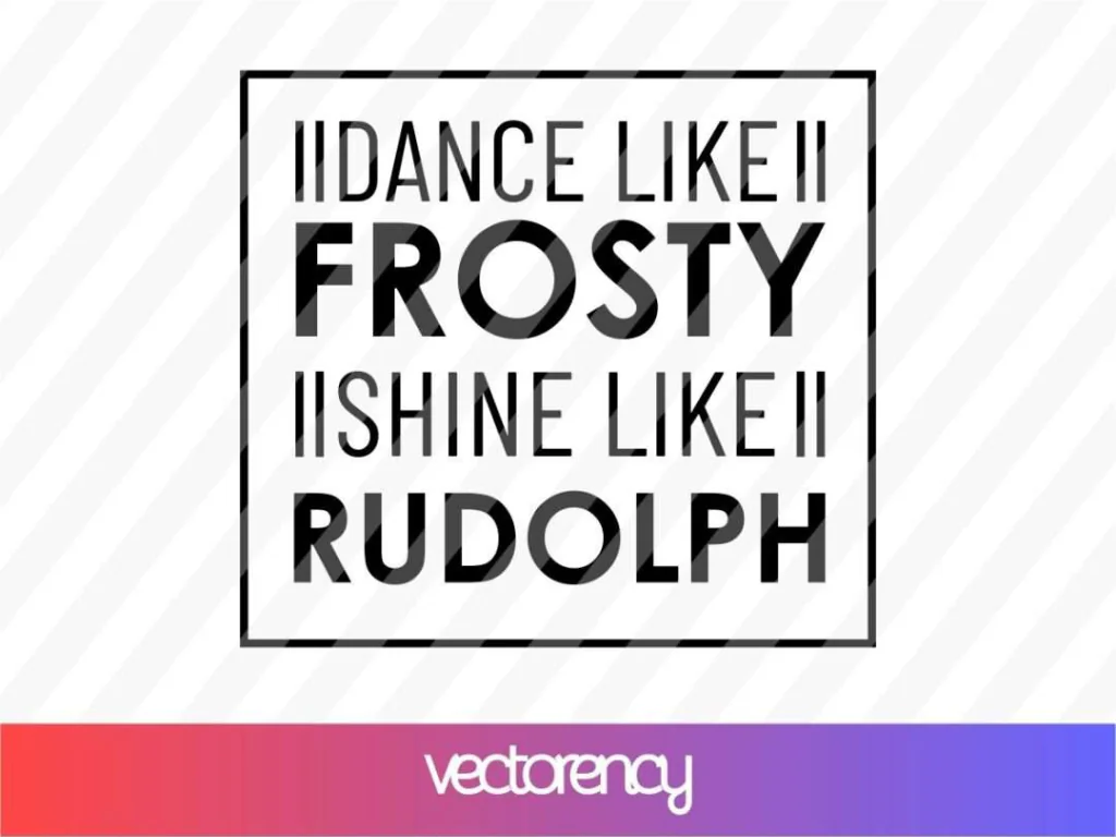 Dance Like Frosty Shine Like Rudolph SVG