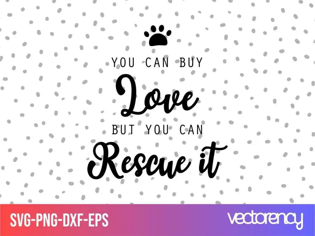 Dog Rescue SVG You Can Buy Love but You Can Rescue it