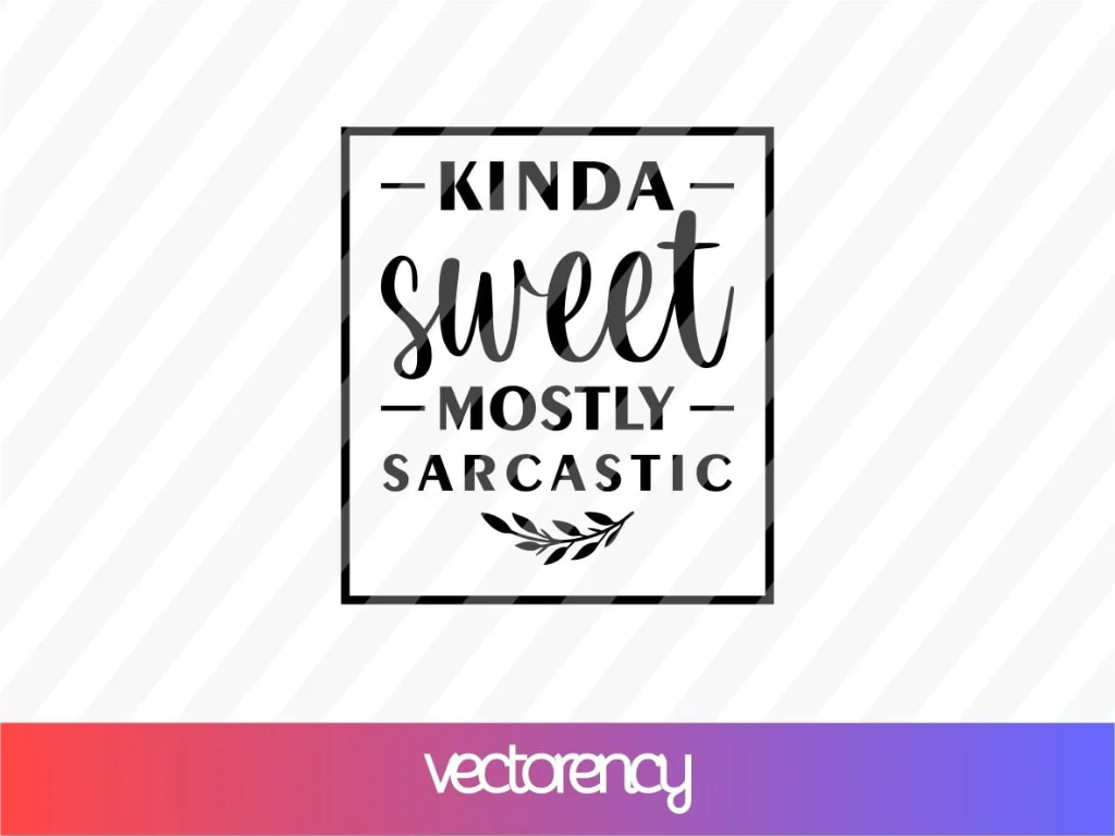 KINDA Sweet Mostly Sarcastic SVG