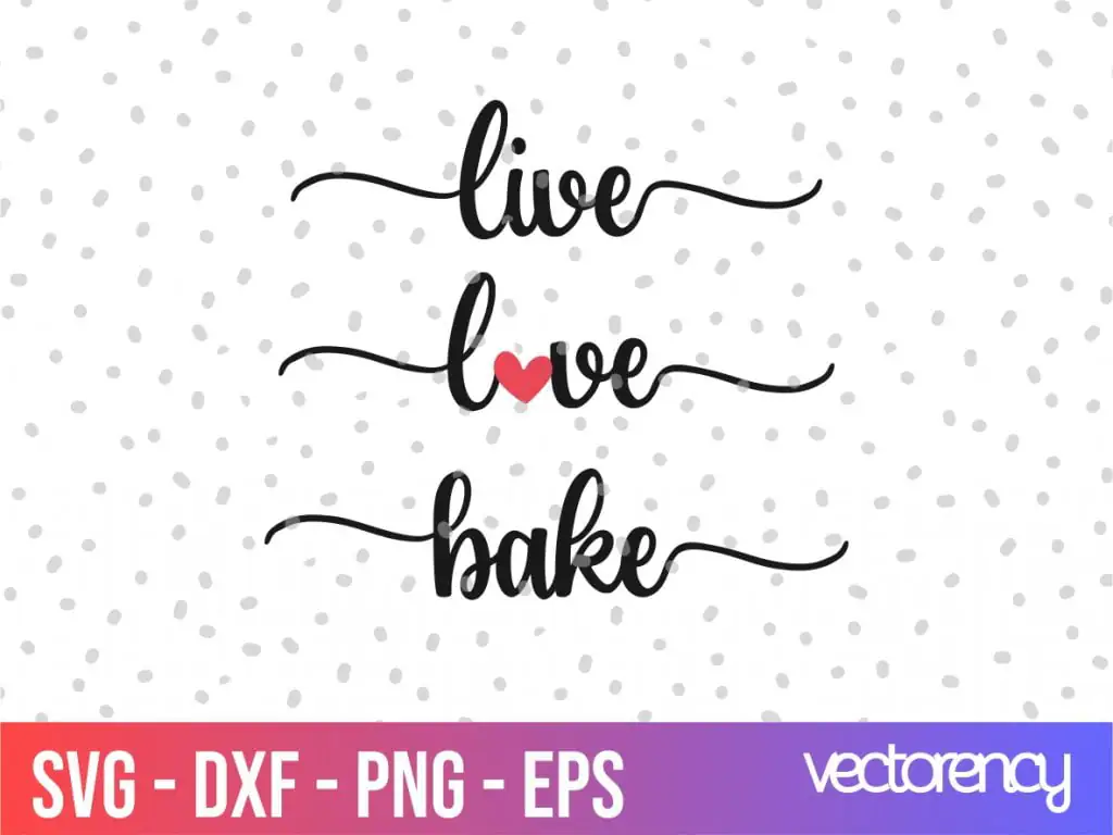 Kitchen Saying Live Love Bake SVG Cricut