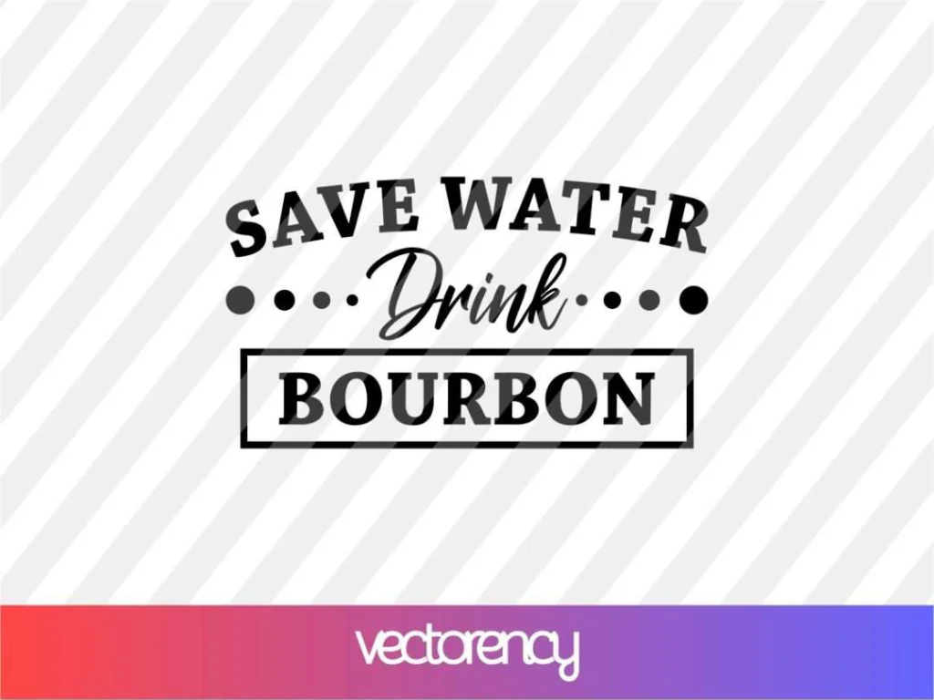 Save Water Drink Bourbon SVG PNG