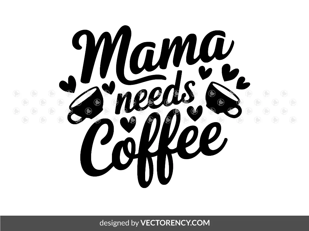 Mama Needs Coffee SVG Cricut