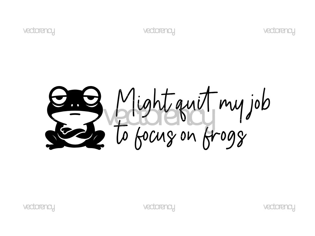 Funny Frog SVG Might Quit My Job to Focus on Frogs