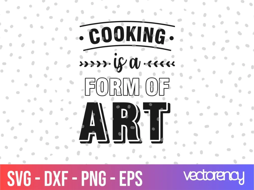 Kitchen Saying Cooking Is A Form Of Art SVG Clipart