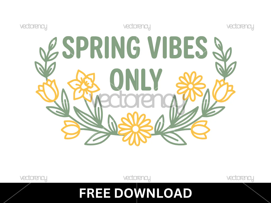 Spring Vibes Only Cricut Cut File Free SVG