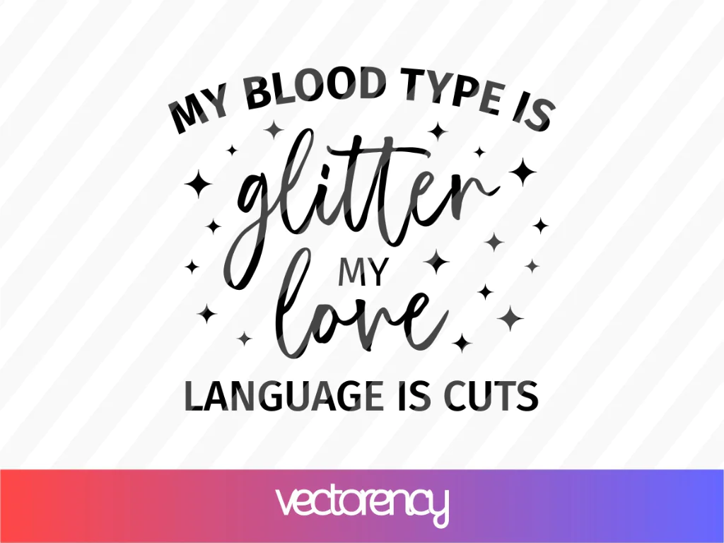 My Blood Type is Glitter, My Love Language is Cuts SVG