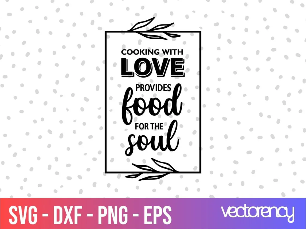 Kitchen Saying Cooking with Love Provides Food for the Soul SVG