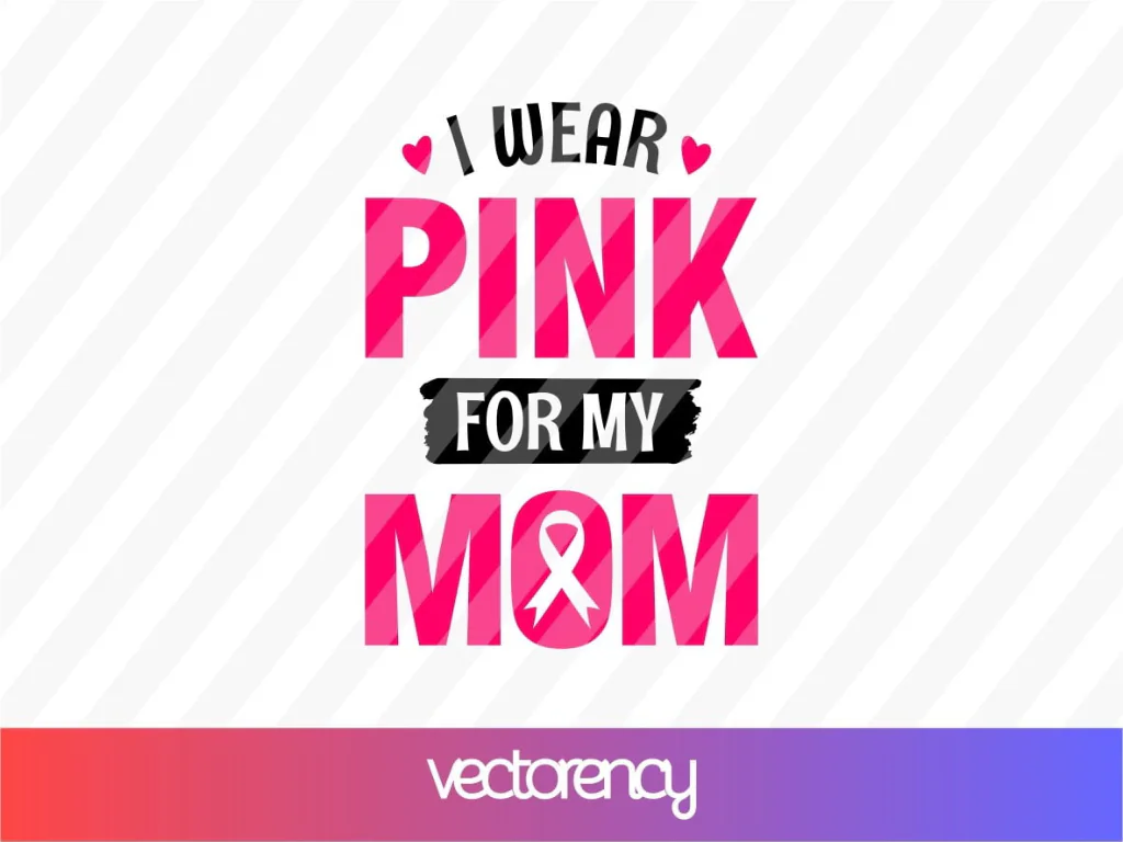 I Wear Pink For My Mom SVG Cut File